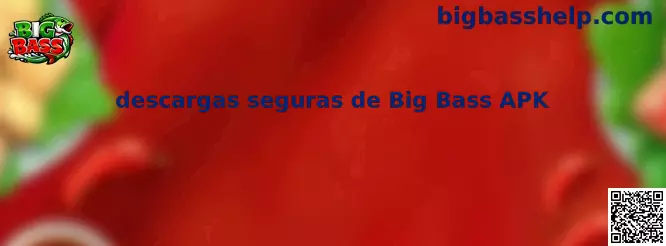 Guía de descargas seguras de Big Bass APK para Android