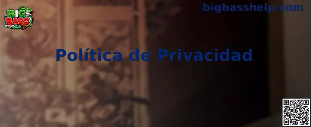 Política de Privacidad de Big Bass
