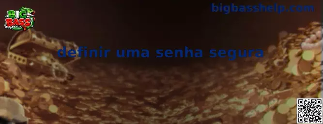 Proceso para definir uma senha segura en Big Bass
